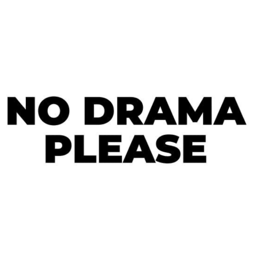 no drama please